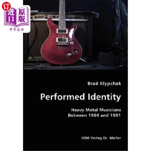 海外直订Performed Identity- Heavy Metal Musicians Between 1984 and 1991 表演身份-重金属音乐家在1984年至1991年