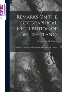 海外直订Remarks On the Geographical Distribution of British Plants; Chiefly in Connectio 论英国植物的地理分布主要与