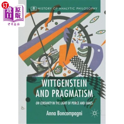 海外直订Wittgenstein and Pragmatism: On Certainty in the Light of Peirce and James 维特根斯坦与实用主义:论皮尔斯和
