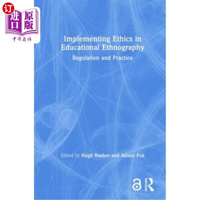 海外直订Implementing Ethics in Educational Ethnography: Regulation and Practice 在教育人种学中实施伦理：规范与实践