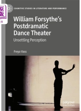 海外直订William Forsythe's Postdramatic Dance Theater: Unsettling Perception 威廉·福赛斯的后戏剧舞蹈剧场:令人不安的