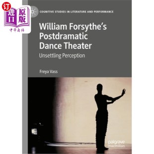 令人不安 Postdramatic Unsettling Theater Dance Perception 海外直订William Forsythe 后戏剧舞蹈剧场 威廉·福赛斯