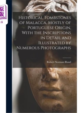 海外直订Historical Tombstones of Malacca, Mostly of Portuguese Origin, With the Inscript 马六甲的历史墓碑，大多来自