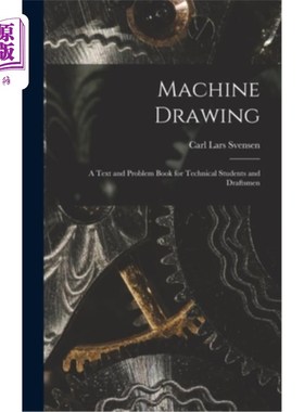 海外直订Machine Drawing: A Text and Problem Book for Technical Students and Draftsmen 机械制图:技术学生和绘图员的教
