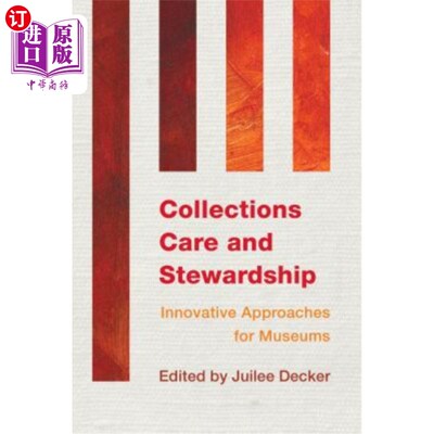 海外直订Collections Care and Stewardship: Innovative Approaches for Museums 藏品护理与管理:博物馆的创新方法