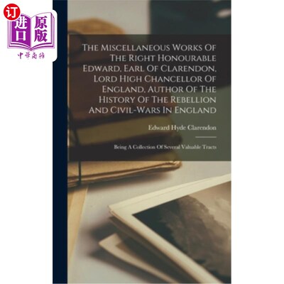 海外直订The Miscellaneous Works Of The Right Honourable Edward, Earl Of Clarendon, Lord  爱德华阁下，克拉伦登伯爵，