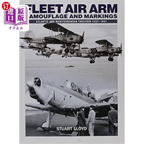海外直订Fleet Air Arm Camouflage and Markings: Atlantic and Mediterranean Theatres 1937- 舰队航空兵伪装和标记