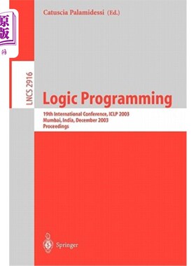 海外直订Logic Programming: 19th International Conference, Iclp 2003, Mumbai, India, Dece 逻辑编程：第19届国际会议，