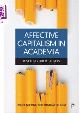 海外直订Affective Capitalism in Academia: Revealing Public Secrets 学术中的情感资本主义:揭露公共秘密