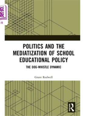 海外直订Politics and the Mediatization of School Educational Policy: The Dog-Whistle Dyn 政治与学校教育政策的中介化