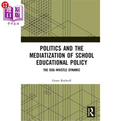 海外直订Politics and the Mediatization of School Educational Policy: The Dog-Whistle Dyn 政治与学校教育政策的中介化