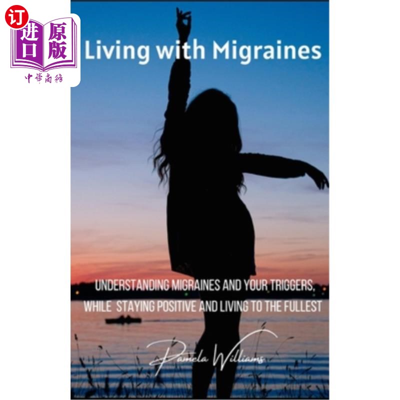 海外直订医药图书Living with Migraines: Understanding Migraines and your Triggers, While Staying  与偏头痛一起生活：
