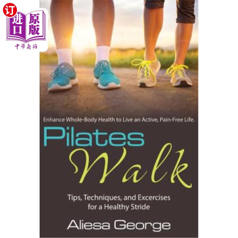 海外直订医药图书Pilates Walk: Tips, Techniques, and Exercises for a Healthy Stride 普拉提步行：健康步幅的技巧、技巧