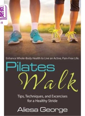 海外直订医药图书Pilates Walk: Tips, Techniques, and Exercises for a Healthy Stride 普拉提步行：健康步幅的技巧、技巧