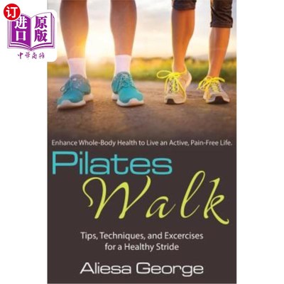 海外直订医药图书Pilates Walk: Tips, Techniques, and Exercises for a Healthy Stride 普拉提步行：健康步幅的技巧、技巧