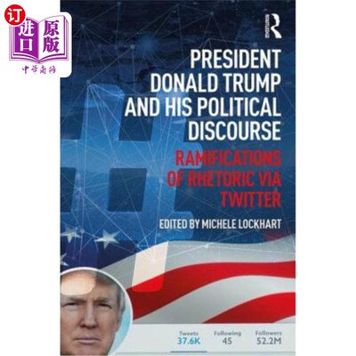 海外直订President Donald Trump and His Political Discourse: Ramifications of Rhetoric vi 唐纳德·特朗普总统和他的政