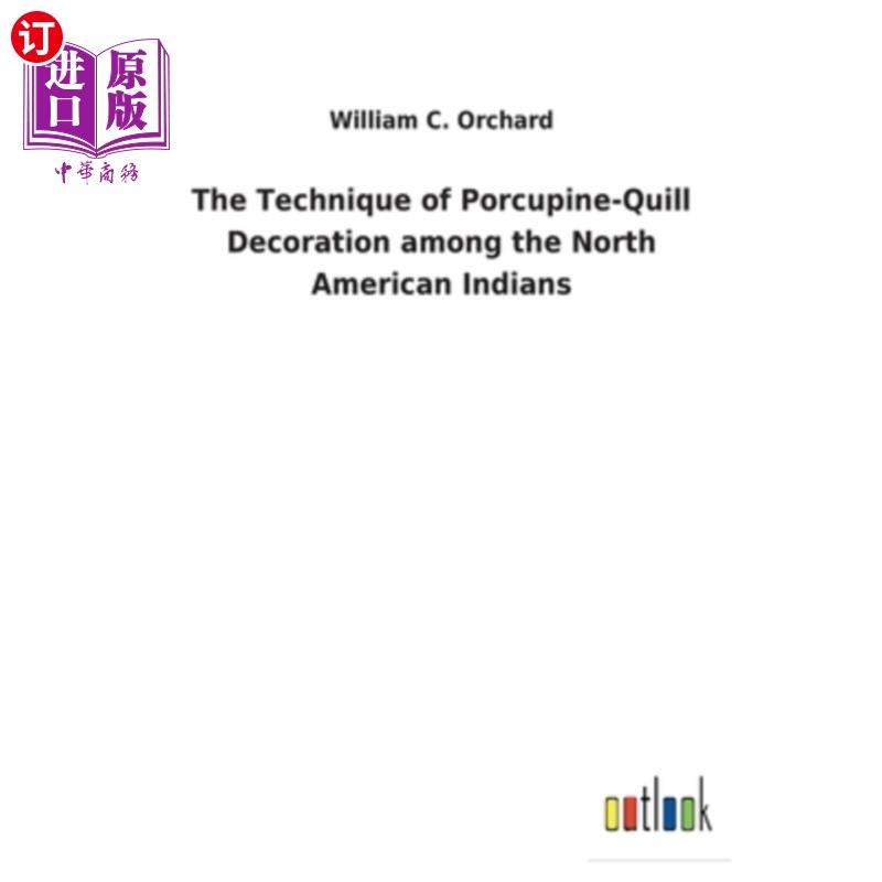 海外直订The Technique of Porcupine-Quill Decoration among the North American Indians 北美印第安人的豪猪羽毛装饰技术