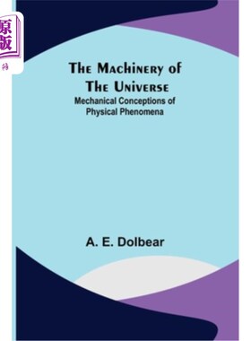 海外直订The Machinery of the Universe: Mechanical Conceptions of Physical Phenomena 宇宙的机械:物理现象的机械概念