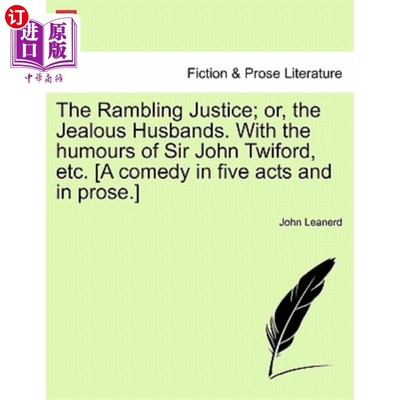 海外直订The Rambling Justice; Or, the Jealous Husbands. with the Humours of Sir John Twi 散漫的正义;或者，嫉妒的丈