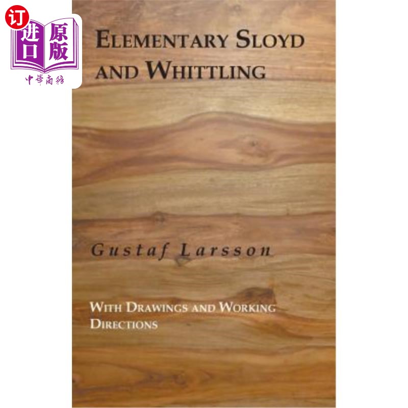 海外直订Elementary Sloyd And Whittling: With Drawings And Working Directions 初级斯洛伊德和切削：带图纸和工作指南