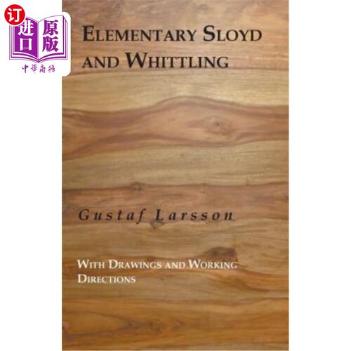 海外直订Elementary Sloyd And Whittling: With Drawings And Working Directions 初级斯洛伊德和切削：带图纸和工作指南