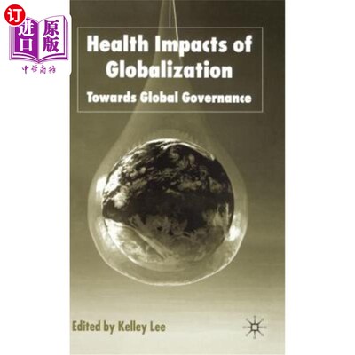 海外直订医药图书Health Impacts of Globalization: Towards Global Governance 全球化对健康的影响:走向全球治理
