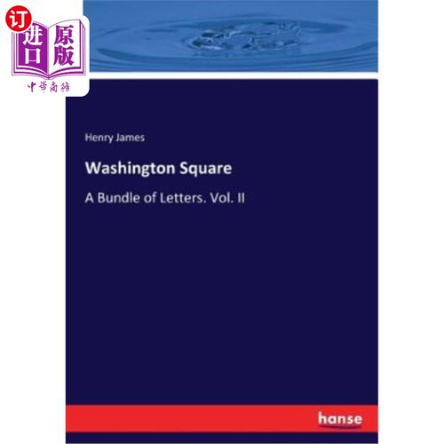 海外直订Washington Square: A Bundle of Letters. Vol. II 华盛顿广场：一捆信件。第二卷