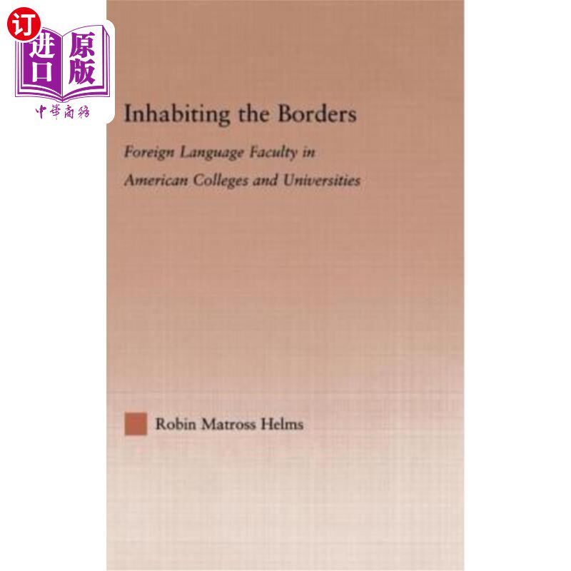 海外直订Inhabiting the Borders: Foreign Language Faculty in American Colleges and Univer 居住在边疆：美国大学的外语
