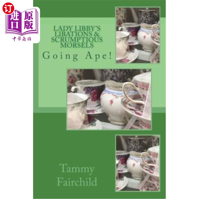 海外直订Lady Libby's Libations & Scrumptious Morsels: Going Ape! 利比夫人的酒和美味的点心：变成猿！