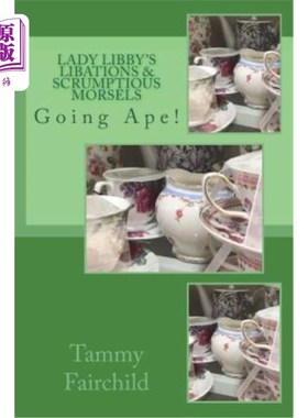 海外直订Lady Libby's Libations & Scrumptious Morsels: Going Ape! 利比夫人的酒和美味的点心：变成猿！