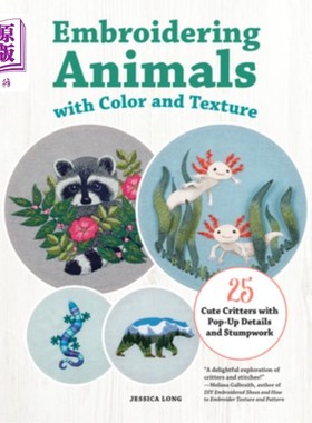 海外直订Embroidering Animals with Color and Texture: 25 Cute Critters with Pop-Up Detail 绣花动物与颜色和纹理：25可