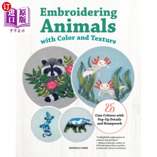 海外直订Embroidering Animals with Color and Texture: 25 Cute Critters with Pop-Up Detail 绣花动物与颜色和纹理：25可