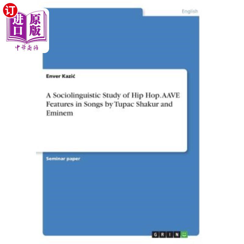 海外直订A Sociolinguistic Study of Hip Hop. AAVE Features in Songs by Tupac Shakur and E 嘻哈音乐的社会语言学研究。