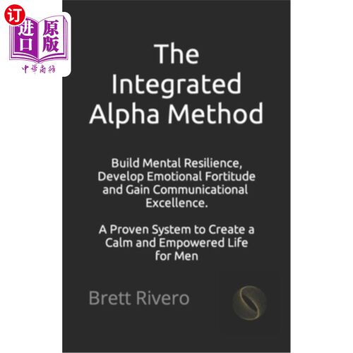 海外直订The Integrated Alpha Method: A Proven System to Create a Calm and Empowered Life 综合阿尔法方法:一个被证明