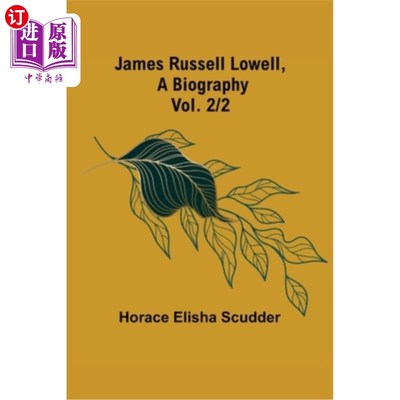 海外直订James Russell Lowell, A Biography; vol. 2/2 詹姆斯·拉塞尔·洛厄尔《传记》;卷2/2