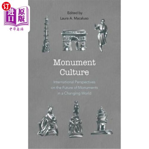 海外直订Monument Culture: International Perspectives on the Future of Monuments in a Cha 纪念碑文化:变化世界中纪念碑未
