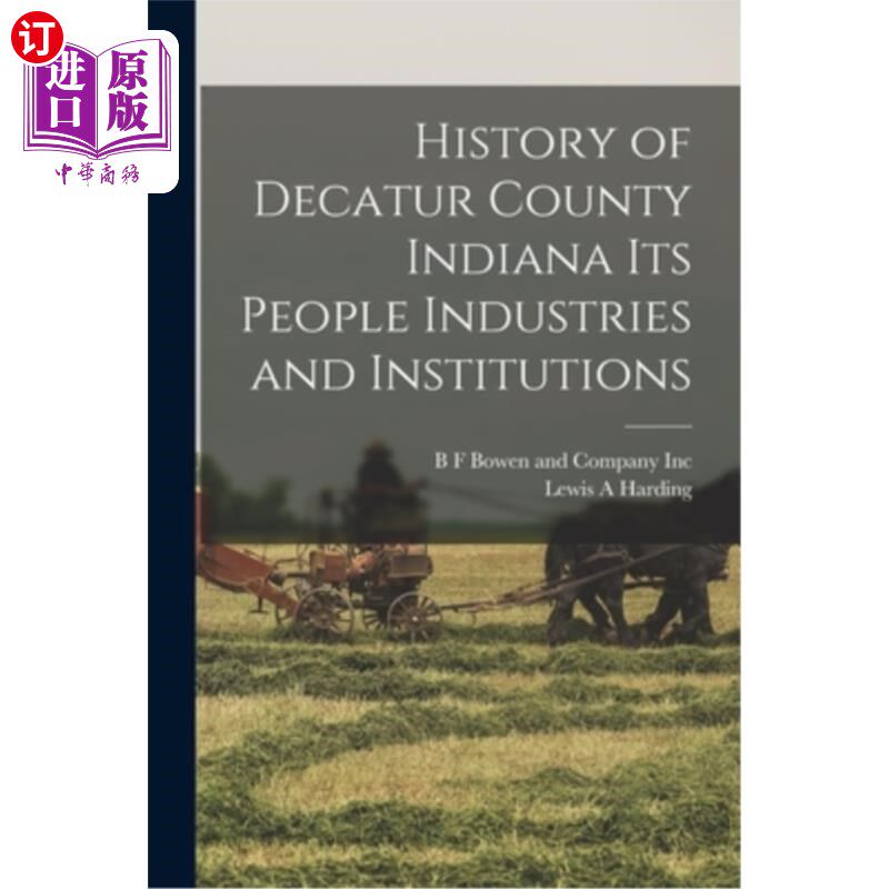 海外直订History of Decatur County Indiana its People Industries and Institutions 印第安纳州迪凯特县的历史，它的人民