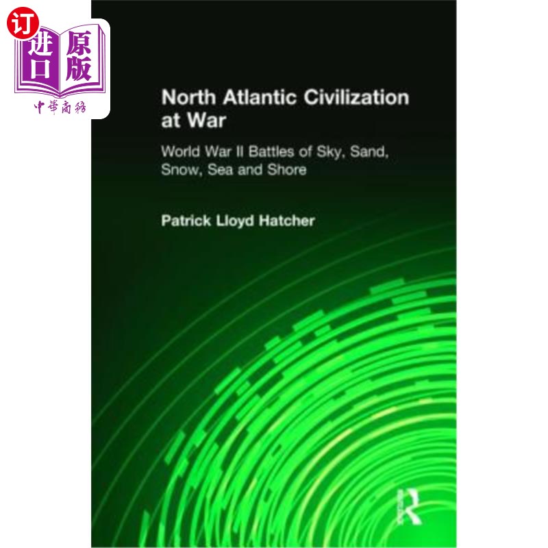海外直订North Atlantic Civilization at War: World War II Battles of Sky, Sand, Snow, Sea 战争中的北大西洋文明：第二
