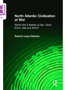 海外直订North Atlantic Civilization at War: World War II Battles of Sky, Sand, Snow, Sea 战争中的北大西洋文明：第二