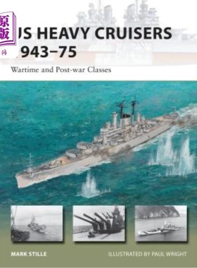 海外直订Us Heavy Cruisers 1943-75: Wartime and Post-War Classes 1943- 1975年美国重巡洋舰:战时和战后级别