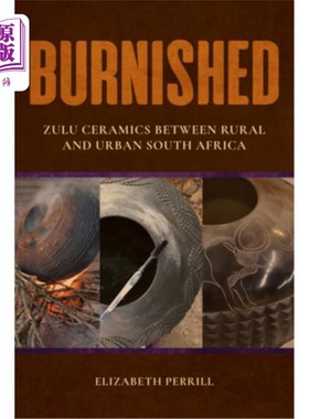 海外直订Burnished: Zulu Ceramics Between Rural and Urban South Africa 抛光：祖鲁陶瓷在农村和城市之间的南非
