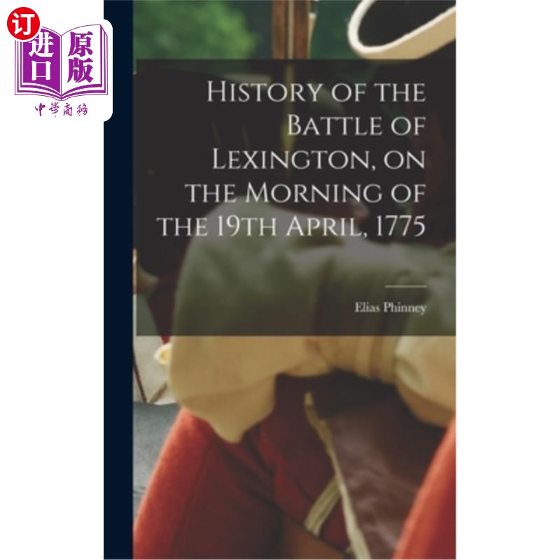 海外直订History of the Battle of Lexington, on the Morning of the 19th April, 1775列克星敦战役的历史，1775年4月19