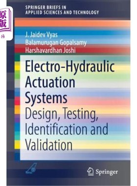 海外直订Electro-Hydraulic Actuation Systems: Design, Testing, Identification and Validat 电液驱动系统：设计、测试、识别