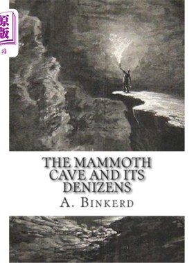 海外直订The Mammoth Cave And Its Denizens: A Complete Descriptive Guide. 猛犸洞穴及其居民：完整的描述指南。