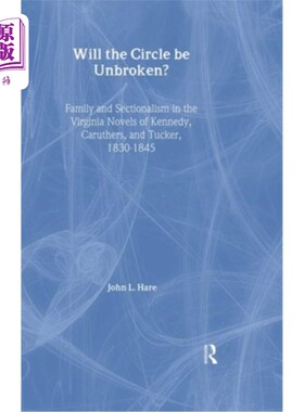 海外直订Will the Circle Be Unbroken?: Family and Sectionalism in the Virginia Novels of  保护圈会不会被打破?:肯尼迪