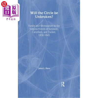海外直订Will the Circle Be Unbroken?: Family and Sectionalism in the Virginia Novels of  保护圈会不会被打破?:肯尼迪