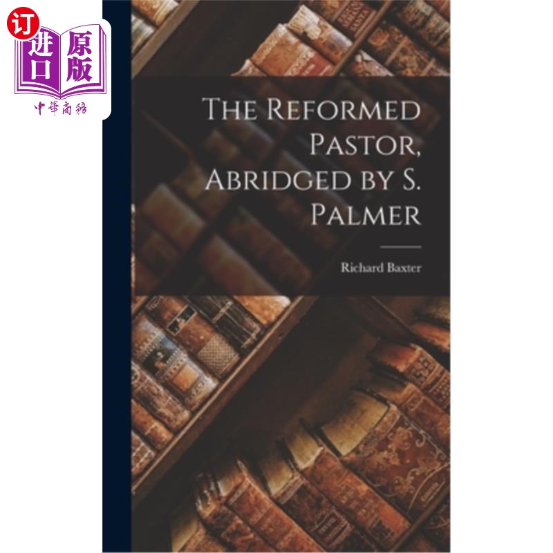 海外直订The Reformed Pastor, Abridged by S. Palmer 《归正牧师》，S. Palmer节录