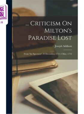 海外直订... Criticism On Milton's Paradise Lost: From 'the Spectator'. 31 December, 1711 ．.． 评弥尔顿的《失乐园》