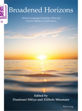 海外直订Broadened Horizons: African-Language Literature, Film and Creative Media in Sout 视野开阔：南非的非洲语言文