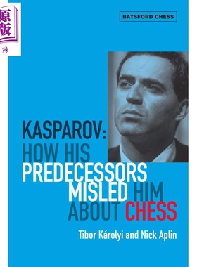 卡斯帕罗夫 他的前辈如何在国际象棋上误导他 Kasparov How His Predecessors Misled Him 英文原版 Tibor Karolyi【中商原版